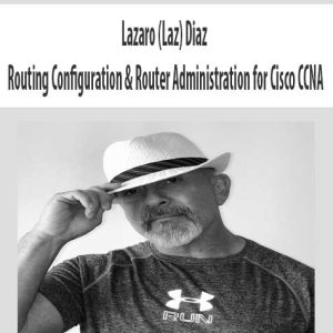 Lazaro (Laz) Diaz â€“ Routing Configuration & Router Administration for Cisco CCNA