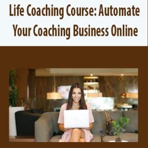 Life Coaching Course: Automate Your Coaching Business Online