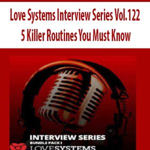 Love Systems Interview Series Vol.122 â€“ 5 Killer Routines You Must Know