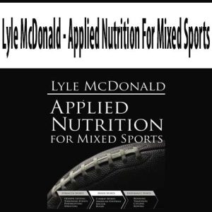 Lyle McDonald â€“ Applied Nutrition For Mixed Sports