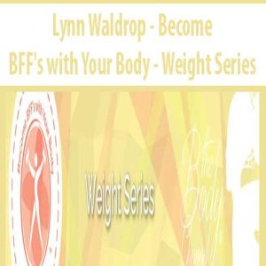 Lynn Waldrop â€“ Become BFF?s with Your Body â€“ Weight Series