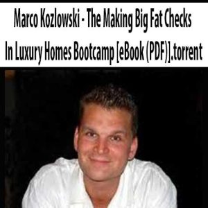 Marco Kozlowski â€“ The Making Big Fat Checks In Luxury Homes Bootcamp [eBook (PDF)].torrent