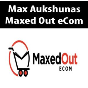 Max Aukshunas – Maxed Out eCom | Available Now !