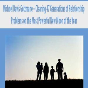 Michael Davis Golzmane â€“ Clearing 47 Generations of Relationship Problems on the Most Powerful New Moon of the Year