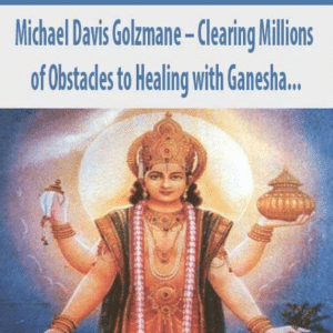 Michael Davis Golzmane â€“ Clearing Millions of Obstacles to Healing with Ganesha, and Receiving Hundreds of Blessings of Health and Protection with Dhanvantari, the Cosmic Physician (Originally Recorded April 2020)
