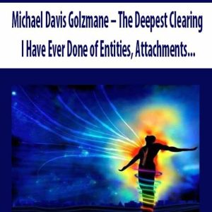 Michael Davis Golzmane â€“ The Deepest Clearing I Have Ever Done of Entities, Attachments, and External Negative Vibrational Influences (Originally Recorded March 2020)