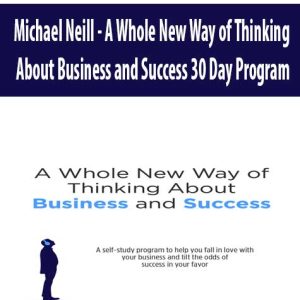 Michael Neill â€“ A Whole New Way of Thinking About Business and Success 30 Day Program