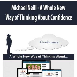 Michael Neill â€“ A Whole New Way of Thinking About Confidence