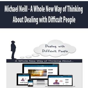 Michael Neill â€“ A Whole New Way of Thinking About Dealing with Difficult People