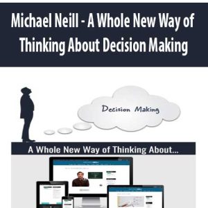 Michael Neill â€“ A Whole New Way of Thinking About Decision Making