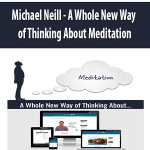 Michael Neill â€“ A Whole New Way of Thinking About Meditation