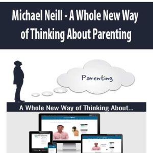 Michael Neill â€“ A Whole New Way of Thinking About Parenting