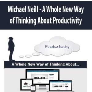 Michael Neill â€“ A Whole New Way of Thinking About Productivity