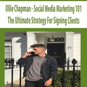 Ollie Chapman â€“ Social Media Marketing 101 â€“ The Ultimate Strategy For Signing Clients