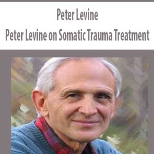 Peter Levine on Somatic Trauma Treatment â€“ Peter Levine
