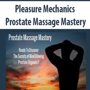 Pleasure Mechanics â€“ Prostate Massage Mastery