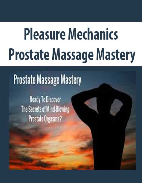 Pleasure Mechanics Prostate Massage Mastery The Course Arena