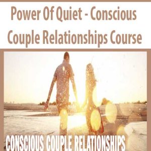 Power Of Quiet â€“ Conscious Couple Relationships Course