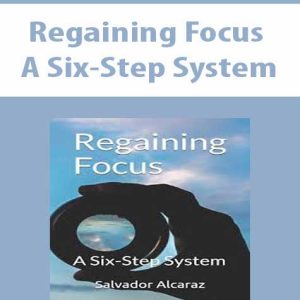 Regaining Focus â€“ A Six-Step System