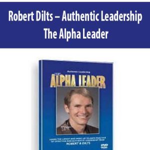 Robert Dilts â€“ Authentic Leadership: The Alpha Leader