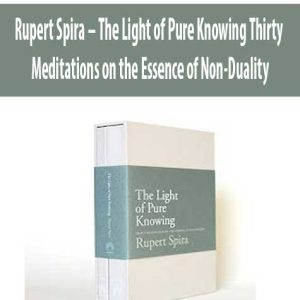 Rupert Spira â€“ The Light of Pure Knowing: Thirty Meditations on the Essence of Non-Duality