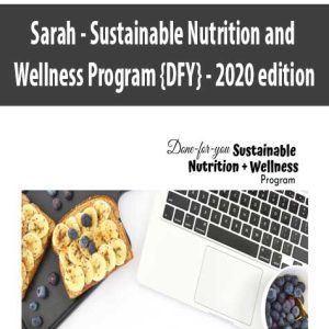 Sarah â€“ Sustainable Nutrition and Wellness Program {DFY} â€“ 2020 edition
