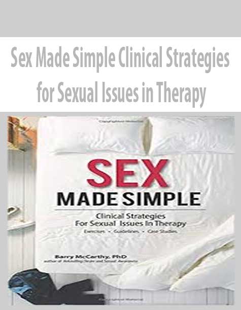 Sex Made Simple Clinical Strategies For Sexual Issues In Therapy The Course Arena 4197