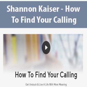 Shannon Kaiser â€“ How To Find Your Calling