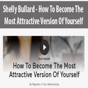 Shelly Bullard â€“ How To Become The Most Attractive Version Of Yourself