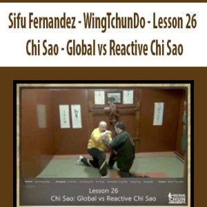 Sifu Fernandez â€“ WingTchunDo â€“ Lesson 26 â€“ Chi Sao â€“ Global vs Reactive Chi Sao
