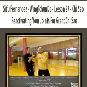 Sifu Fernandez â€“ WingTchunDo â€“ Lesson 27 â€“ Chi Sao â€“ Reactivating Your Joints For Great Chi Sao