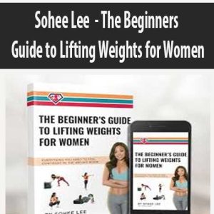 Sohee Lee â€“ The Beginner s Guide to Lifting Weights for Women
