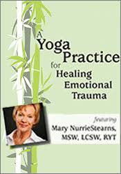 A Yoga Practice for Healing Emotional Trauma â€“ Mary NurrieStearns