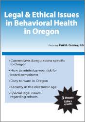 Legal & Ethical Issues in Behavioral Health in Oregon â€“ David J. Madigan & Paul A. Cooney