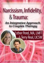 Narcissism, Infidelity, and Trauma: An Integrative Approach to Couples Therapy with Esther Perel & Terry Real â€“ Esther Perel & Terry Real