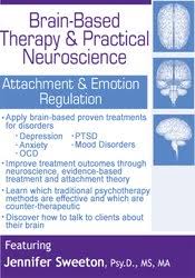 Brain-Based Therapy & Practical Neuroscience: Attachment & Emotion Regulation â€“ Jennifer Sweeton