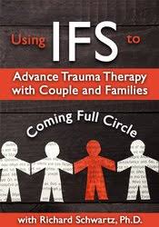 Using IFS to Advance Trauma Therapy with Couples and Families: Coming Full Circle â€“ Richard C. Schwartz