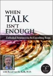 Psychotherapy Networker Symposium: When Talk Isn?t Enough: Embodied Awareness in the Consulting Room with Bessel van der Kolk, M.D. â€“ Bessel Van der Kolk