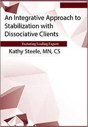 An Integrative Approach to Stabilization with Dissociative Clients â€“ Kathy Steele