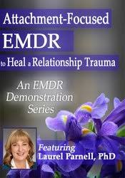 Attachment-Focused EMDR to Heal a Relationship Trauma â€“ Laurel Parnell