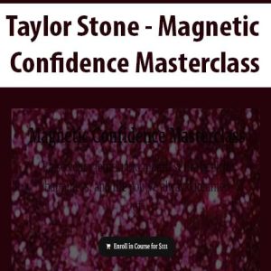 Taylor Stone â€“ Magnetic Confidence Masterclass
