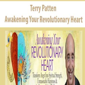 Terry Patten – Awakening Your Revolutionary Heart | Available Now !