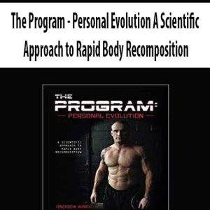 The Program â€“ Personal Evolution A Scientific Approach to Rapid Body Recomposition