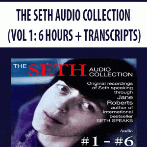 THE SETH AUDIO COLLECTION (VOL 1: 6 HOURS + TRANSCRIPTS)