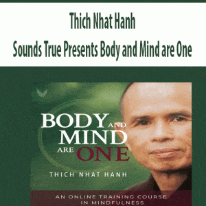 Thich Nhat Hanh â€“ Sounds True Presents Body and Mind are One