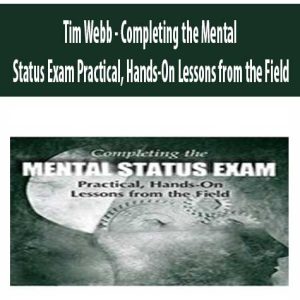 Tim Webb â€“ Completing the Mental Status Exam Practical, Hands-On Lessons from the Field