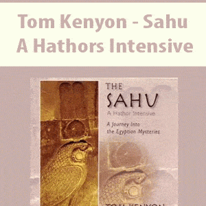 Tom Kenyon â€“ Sahu â€“ A Hathors Intensive