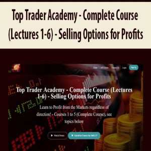 Top Trader Academy â€“ Complete Course (Lectures 1-6) â€“ Selling Options for Profits