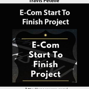 Travis Petelle – E-Com Start To Finish Project | Available Now !