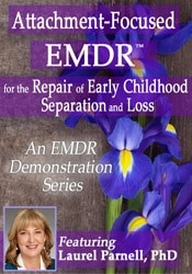 Attachment-focused EMDR for the Repair of Early Childhood Separation and Loss – Laurel Parnell